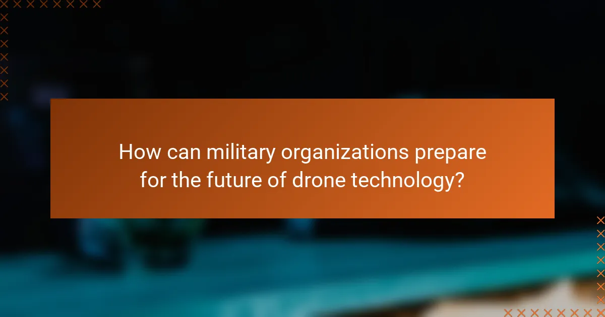 How can military organizations prepare for the future of drone technology?
