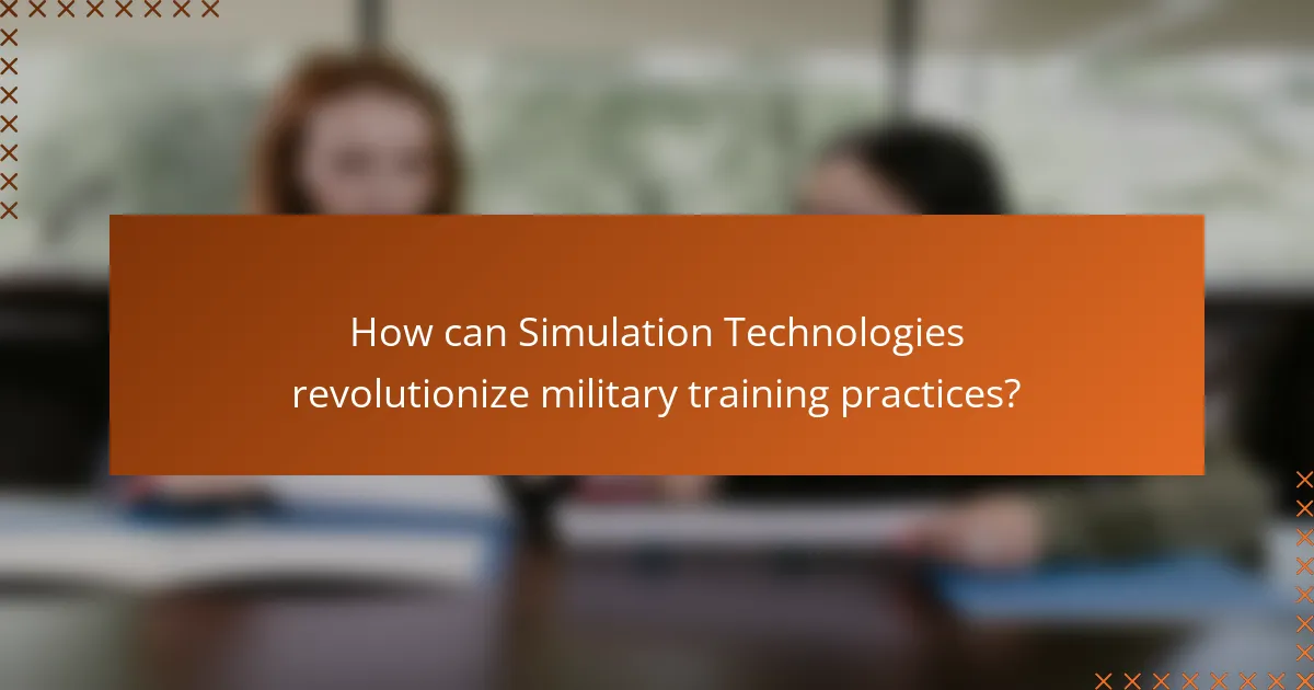 How can Simulation Technologies revolutionize military training practices?