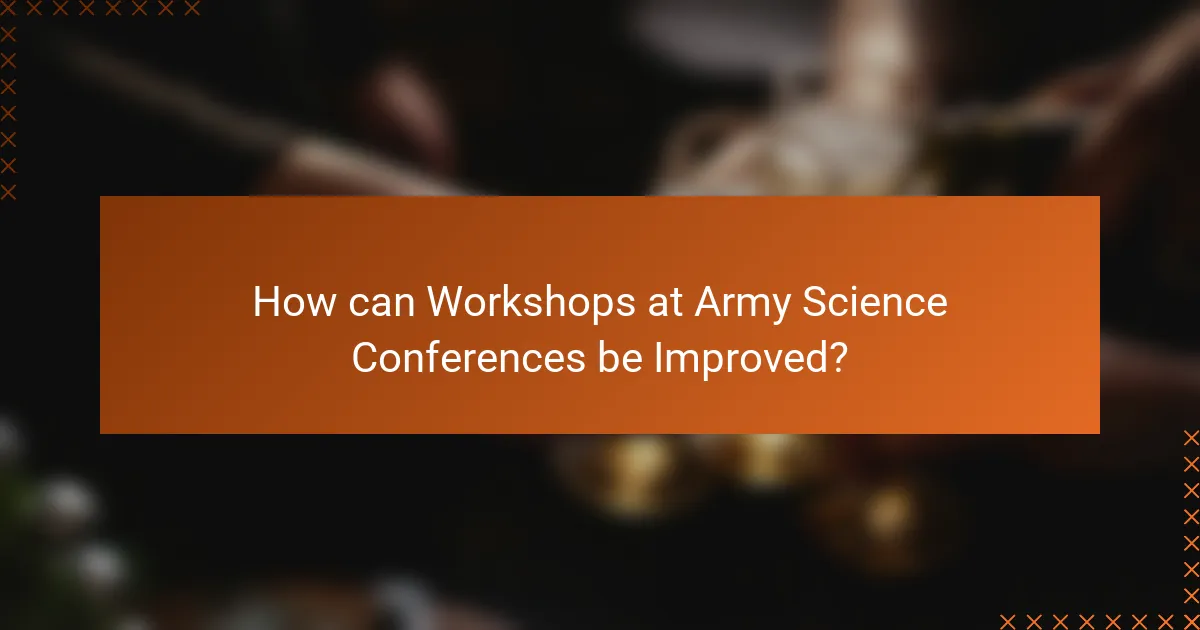 How can Workshops at Army Science Conferences be Improved?