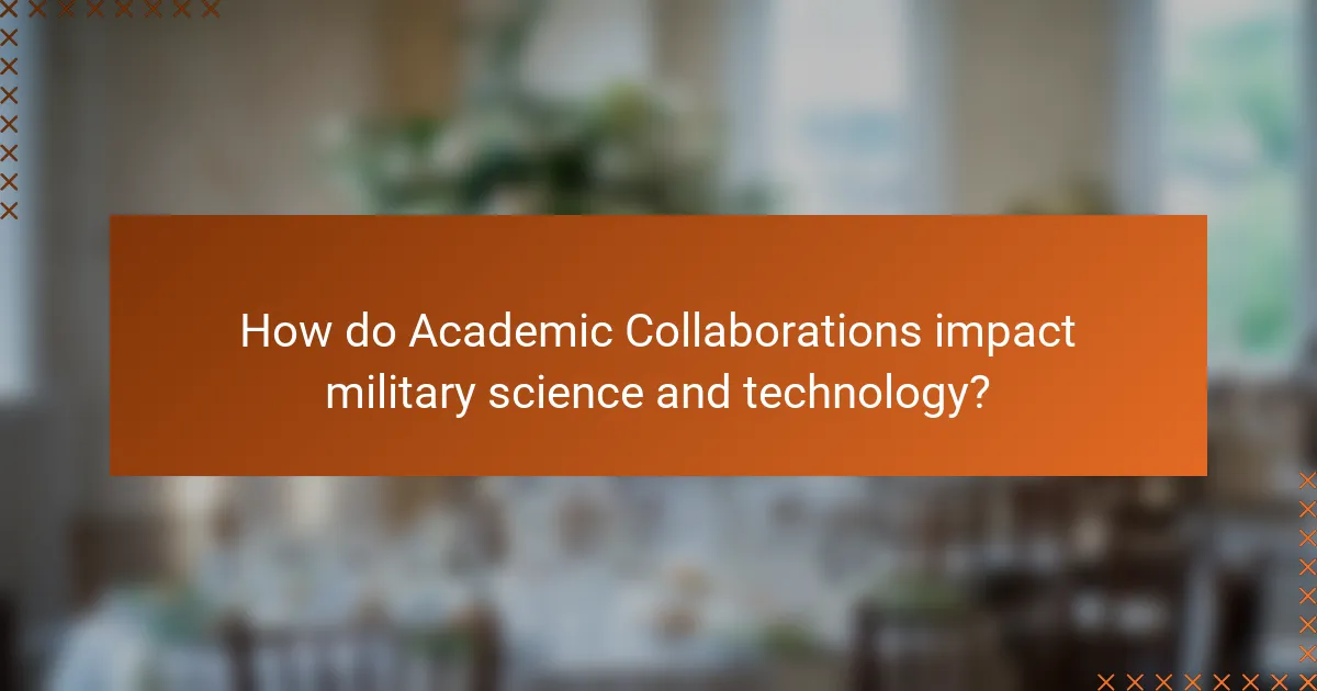 How do Academic Collaborations impact military science and technology?