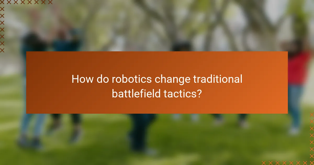 How do robotics change traditional battlefield tactics?
