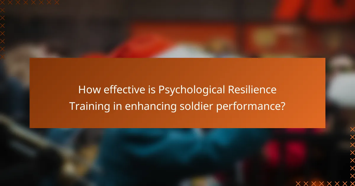 How effective is Psychological Resilience Training in enhancing soldier performance?