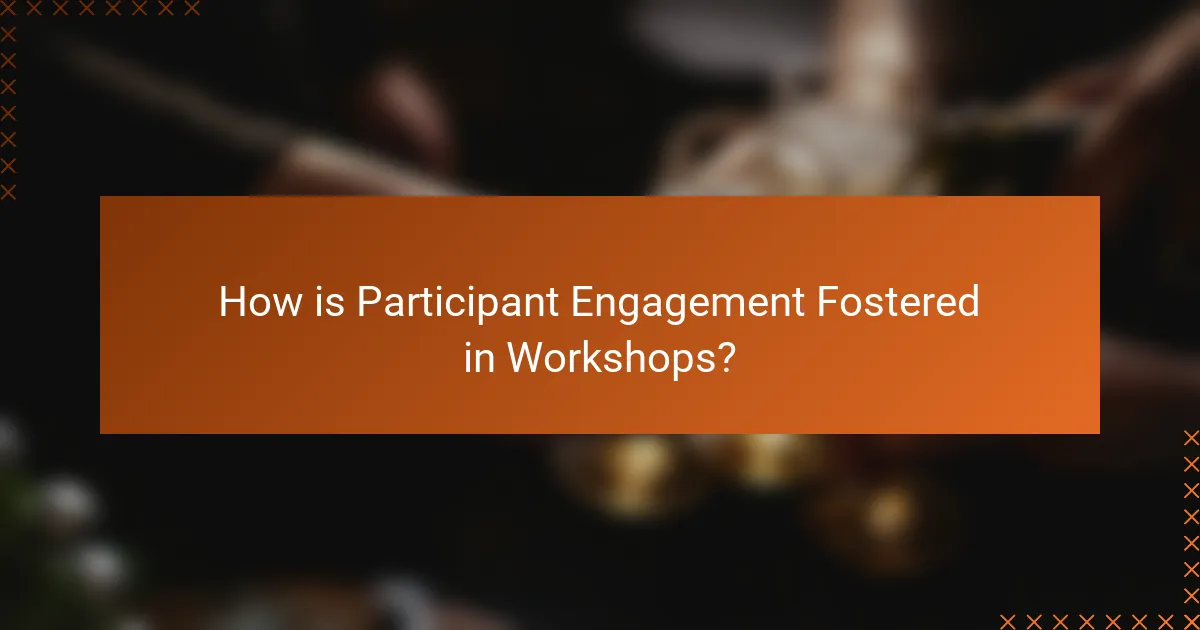 How is Participant Engagement Fostered in Workshops?