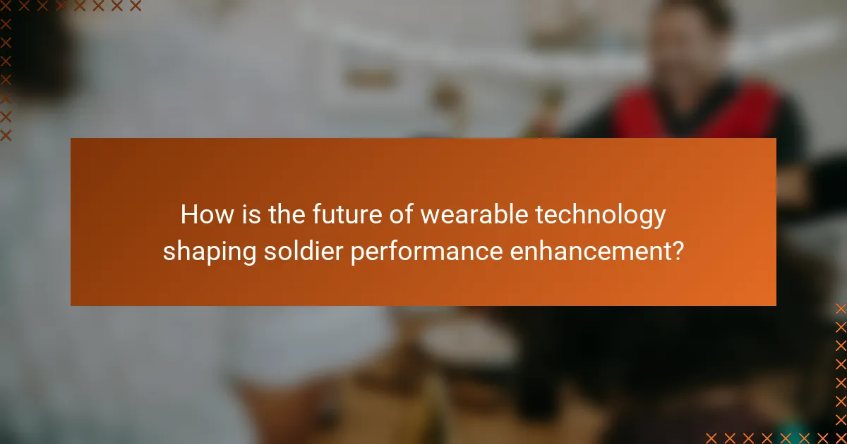 How is the future of wearable technology shaping soldier performance enhancement?