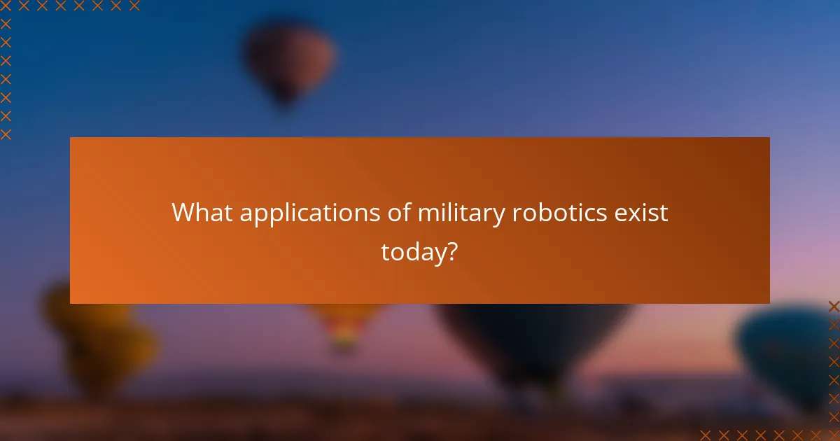 What applications of military robotics exist today?