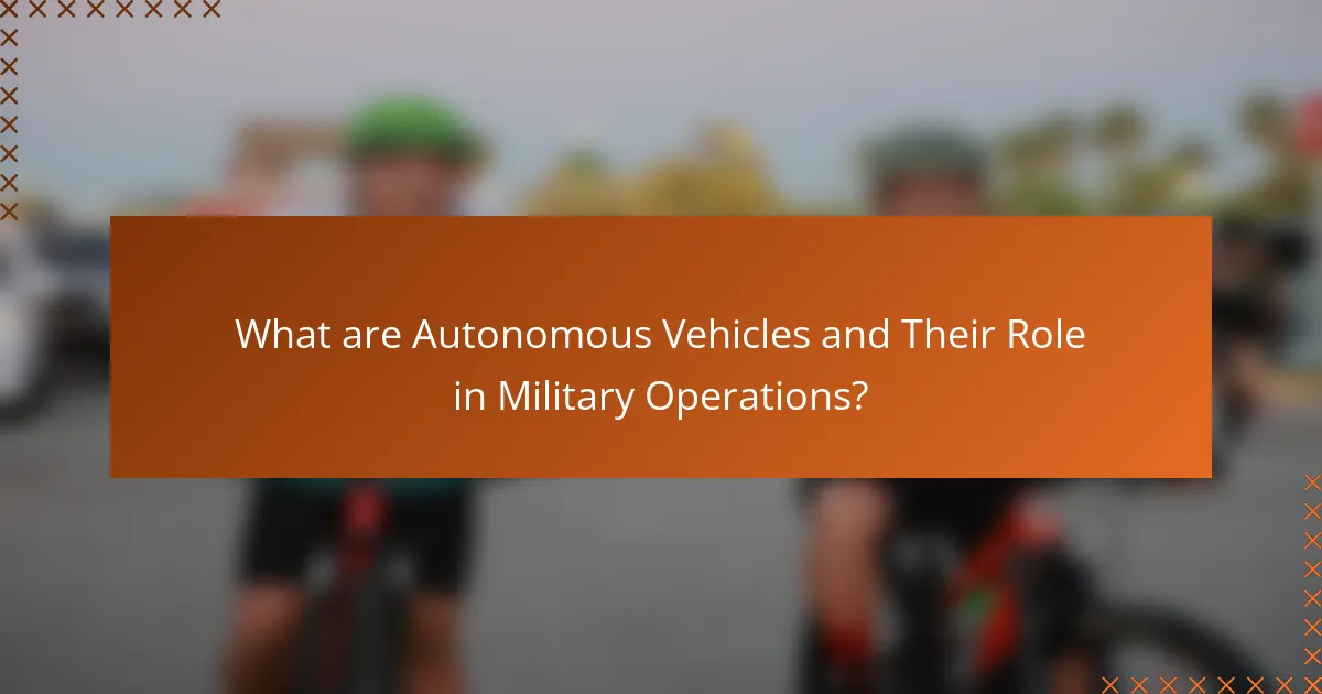 What are Autonomous Vehicles and Their Role in Military Operations?