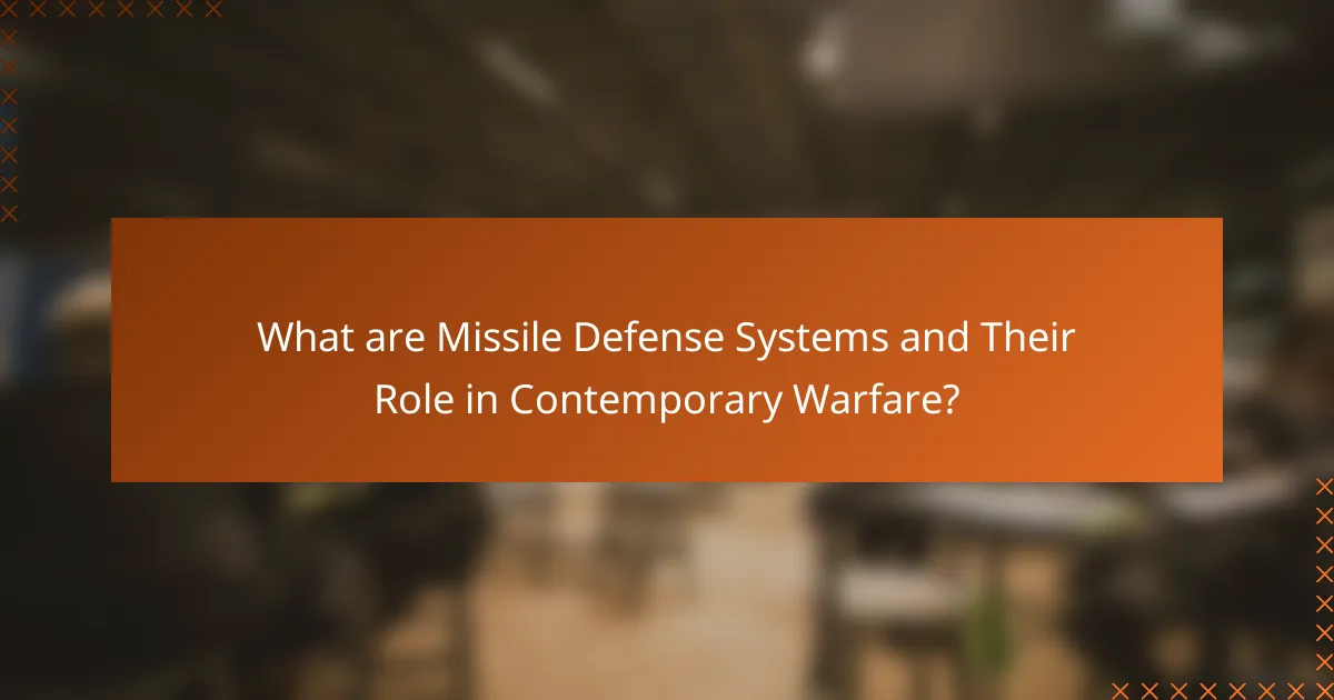 What are Missile Defense Systems and Their Role in Contemporary Warfare?