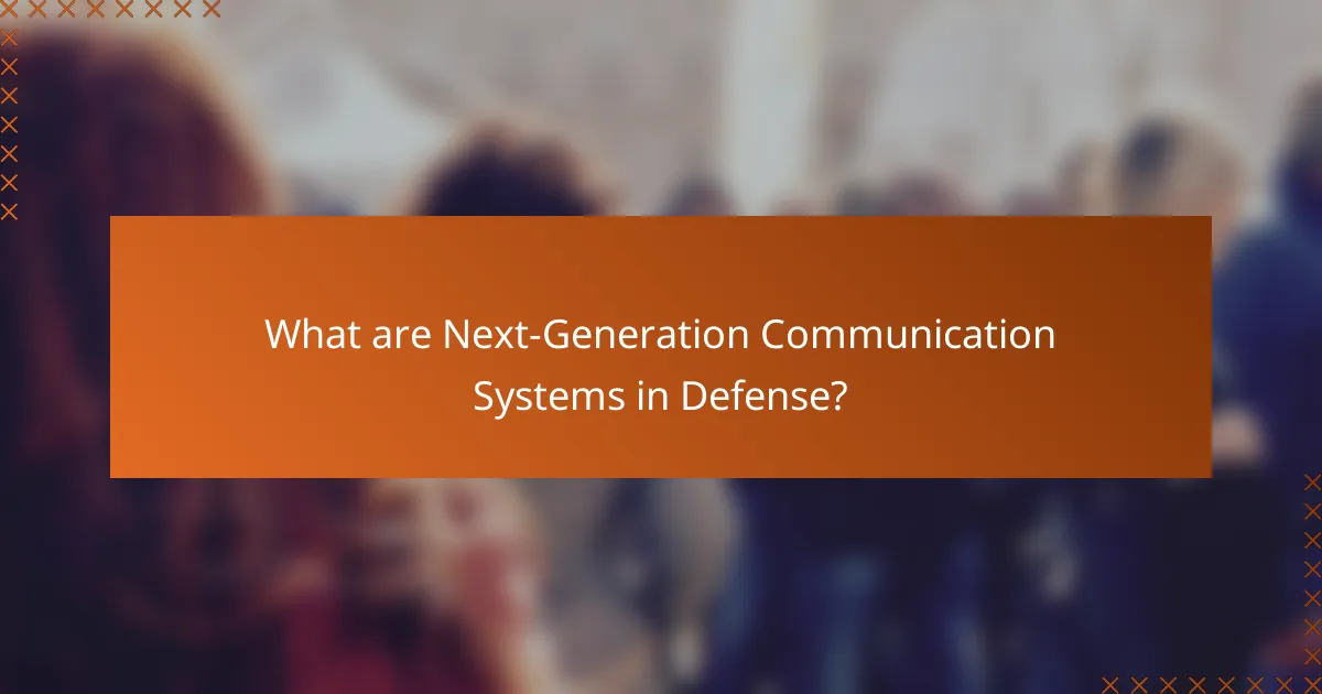 What are Next-Generation Communication Systems in Defense?