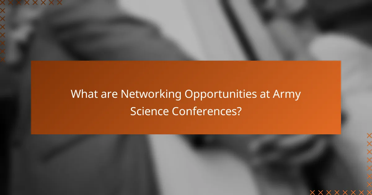What are Networking Opportunities at Army Science Conferences?