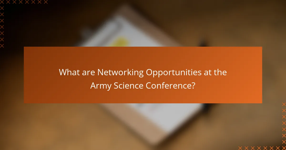 What are Networking Opportunities at the Army Science Conference?