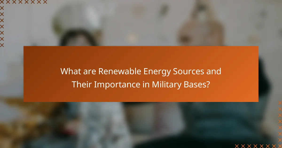 What are Renewable Energy Sources and Their Importance in Military Bases?