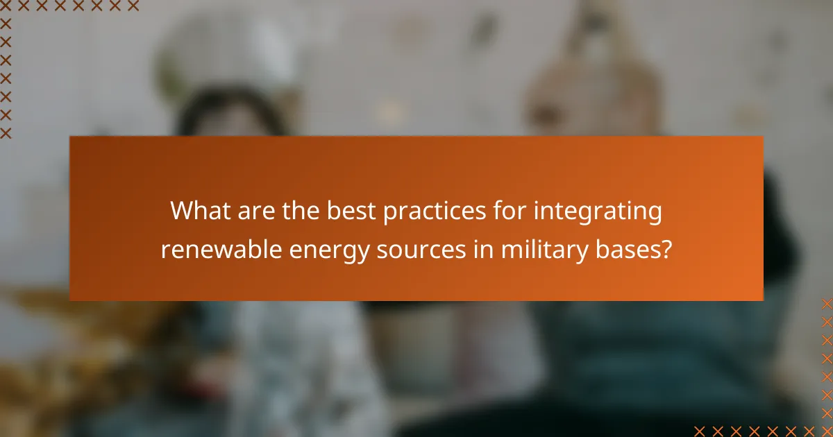 What are the best practices for integrating renewable energy sources in military bases?