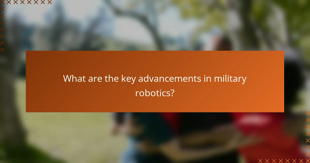 What are the key advancements in military robotics?