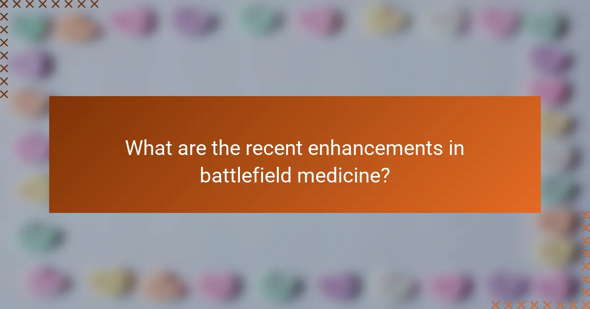 What are the recent enhancements in battlefield medicine?