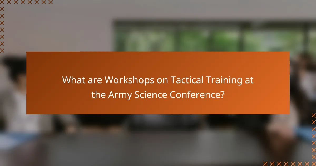 What are Workshops on Tactical Training at the Army Science Conference?