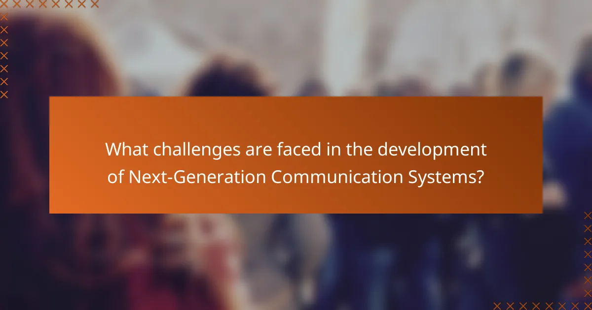 What challenges are faced in the development of Next-Generation Communication Systems?
