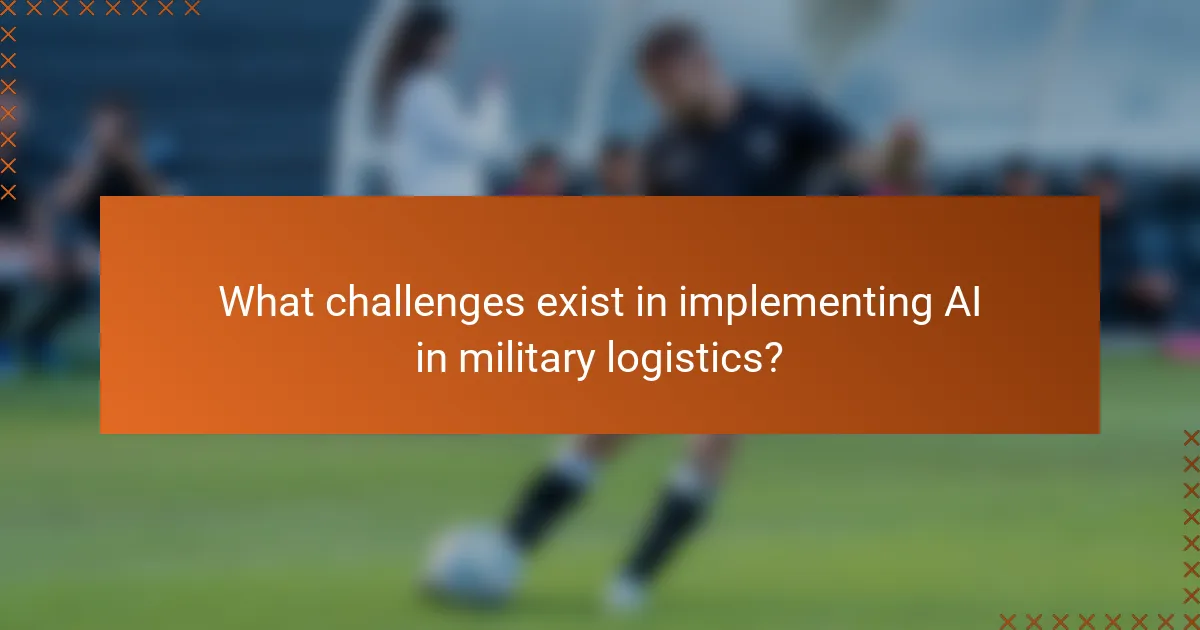 What challenges exist in implementing AI in military logistics?