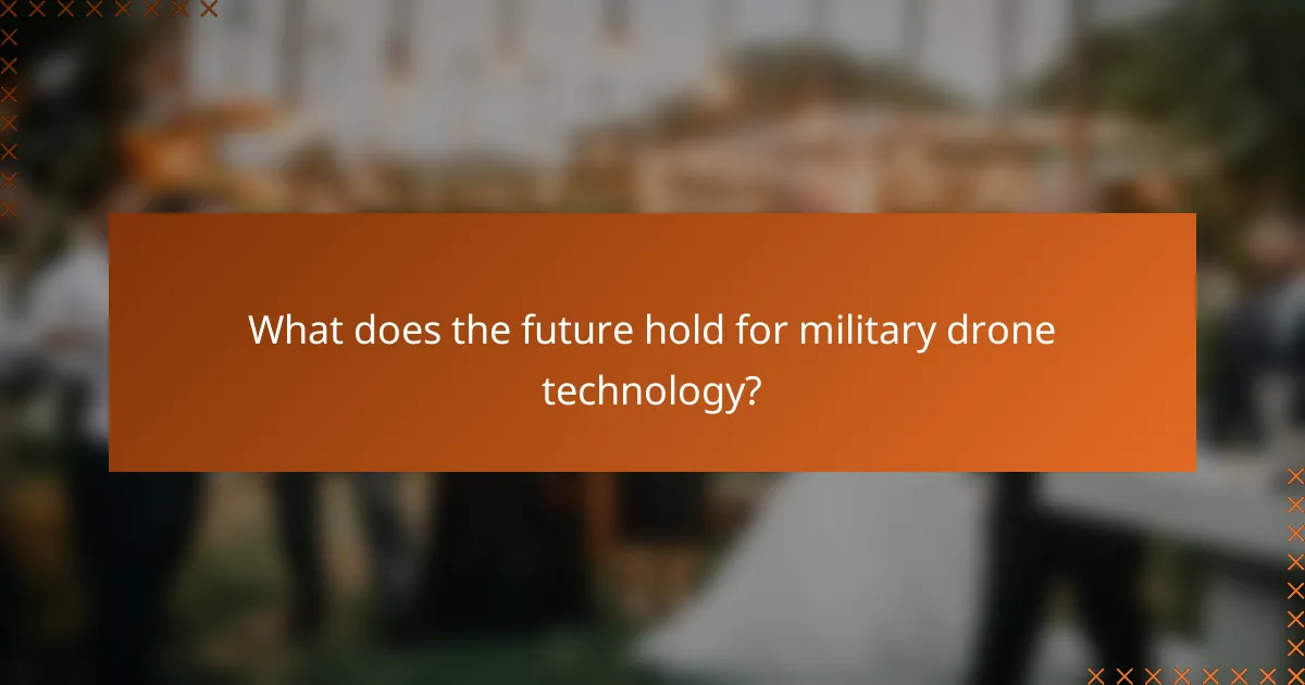 What does the future hold for military drone technology?
