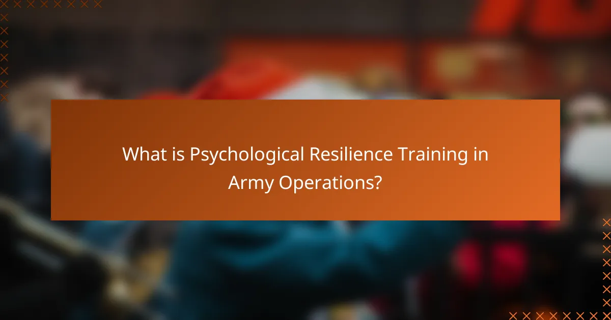 What is Psychological Resilience Training in Army Operations?