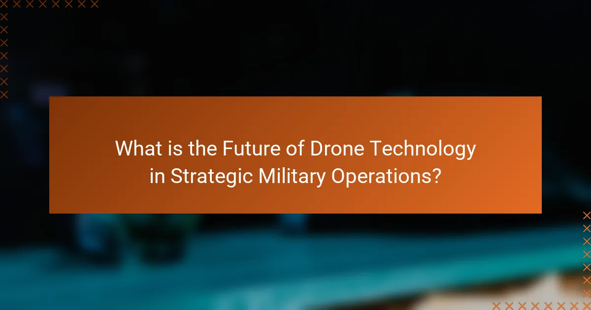 What is the Future of Drone Technology in Strategic Military Operations?
