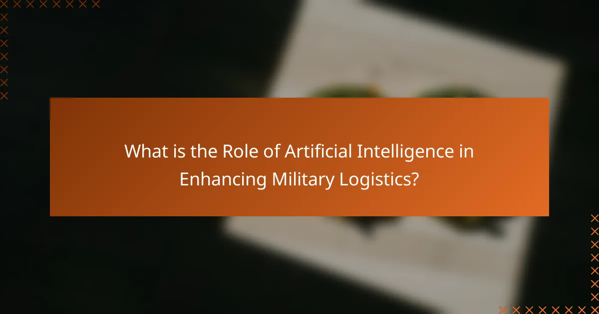 What is the Role of Artificial Intelligence in Enhancing Military Logistics?
