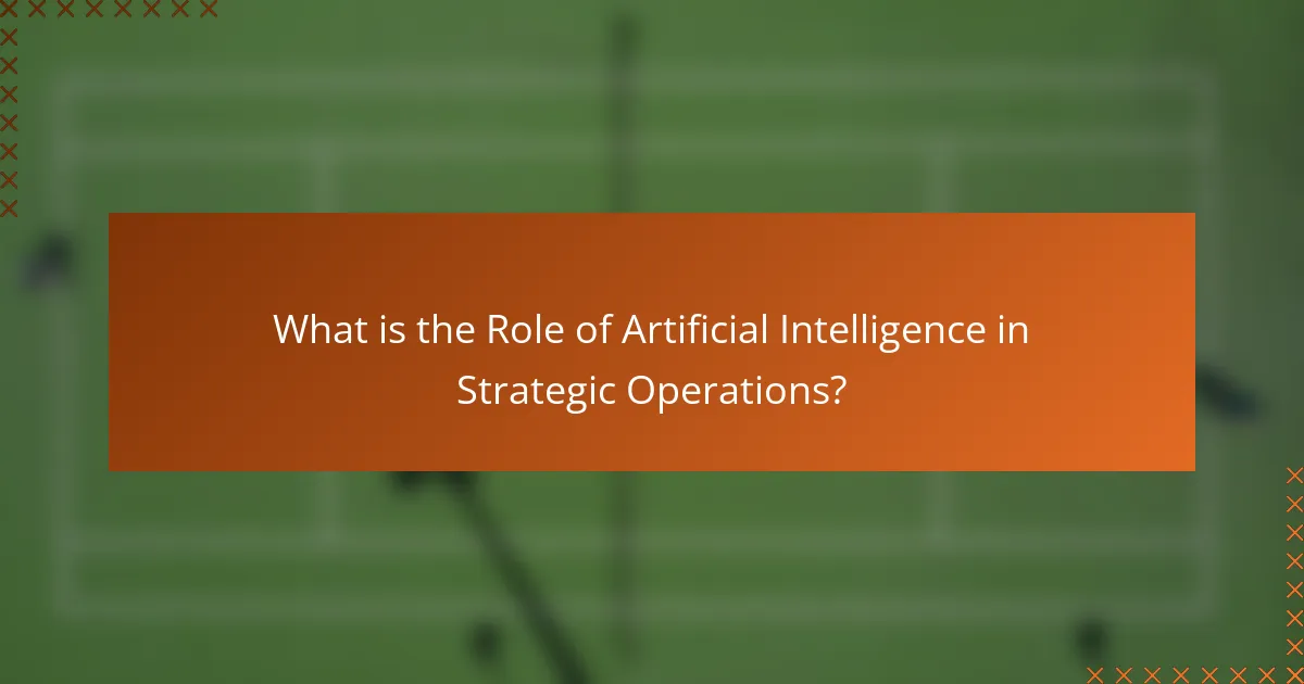 What is the Role of Artificial Intelligence in Strategic Operations?