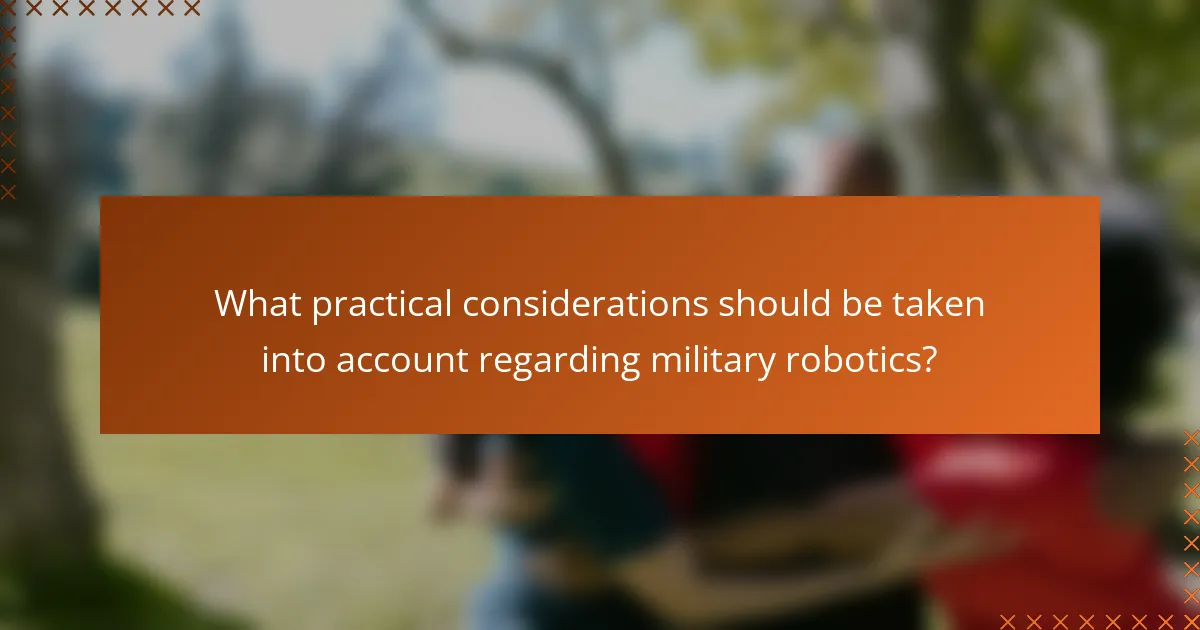 What practical considerations should be taken into account regarding military robotics?