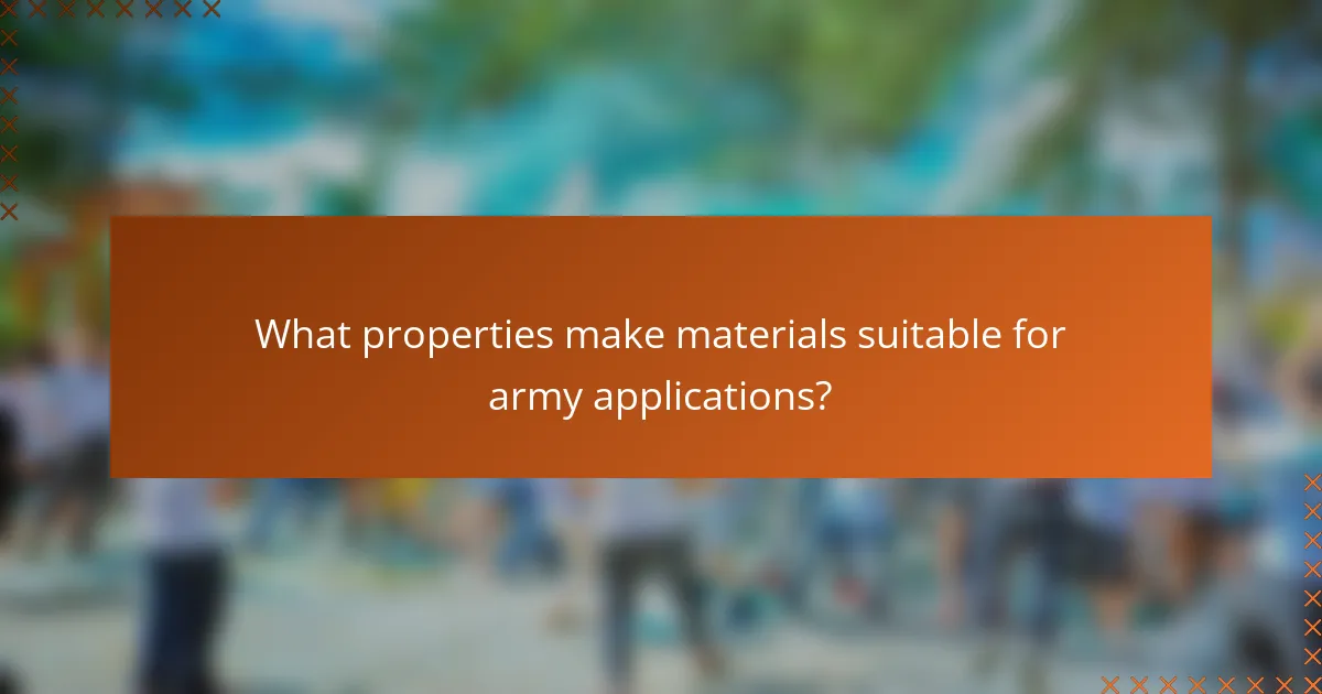 What properties make materials suitable for army applications?