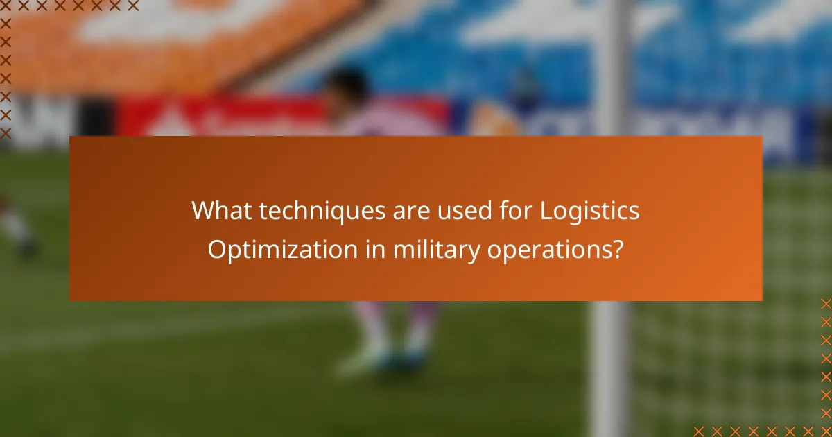 What techniques are used for Logistics Optimization in military operations?