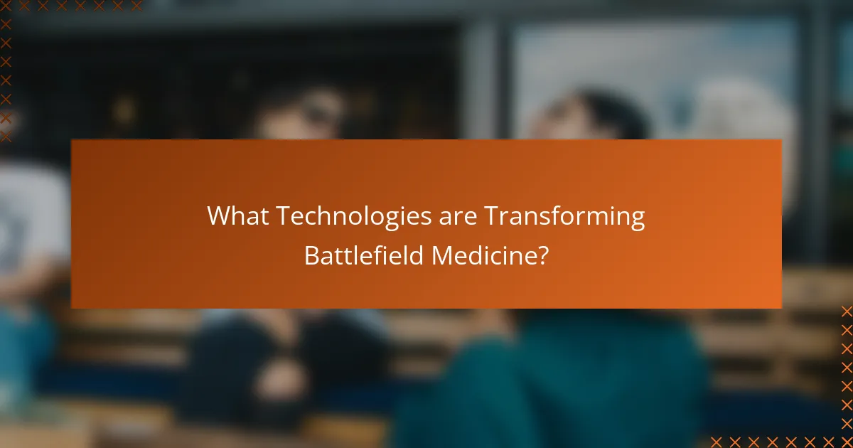 What Technologies are Transforming Battlefield Medicine?